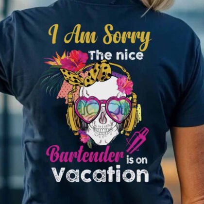 I Am Sorry Nice Bartender Vacation - Bartender Funny